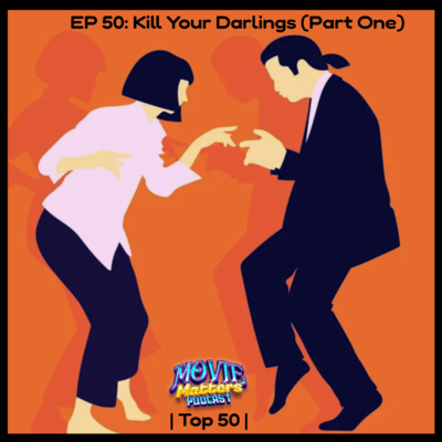 Episode 50: Kill Your Darlings (Part One)