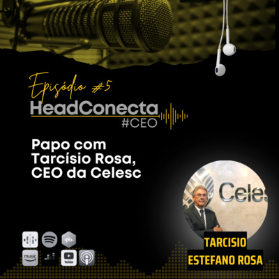 HeadConecta #5: Papo com Tarcísio Rosa, CEO da Celesc