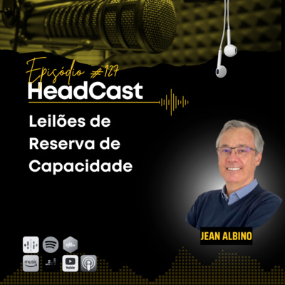 #127 LRCAPs - Leilões de Reserva de Capacidade, com Jean Albino