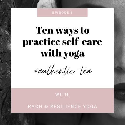 Ep 9 Ten ways to practice self-care with yoga