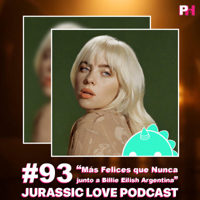 #93 - Más Felices que Nunca junto a Billie Eilish Argentina