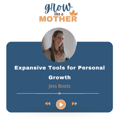 Expansive Tools for Personal Growth by Grow Like A Mother