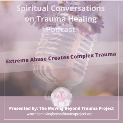 S4E7: Extreme Abuse Creates Complex Trauma 