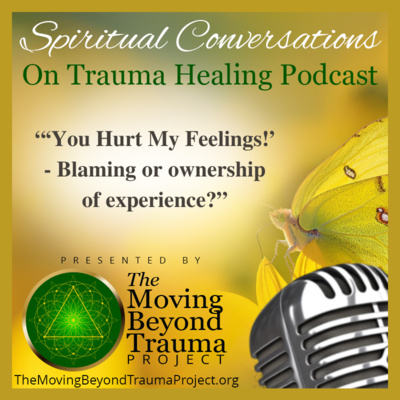 S6E9 ‘You hurt my feelings!’ - Blaming or ownership of experience?