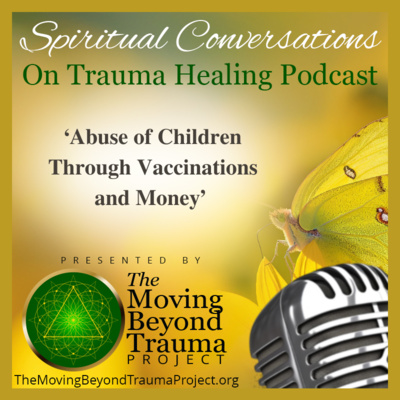 S7E3 - Abuse of Children Through Vaccinations and Money