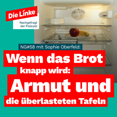 NG#58: Wenn das Brot knapp wird - Armut und die überlasteten Tafeln in Deutschland
