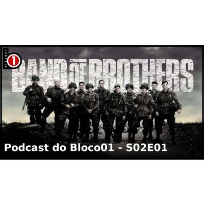 Bloco01 – Podcast: Band of Brothers – S02E01