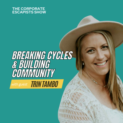 Breaking Cycles & Building Community with Trin Tambo - Episode 187 