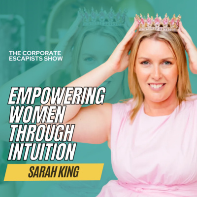 Empowering Women Through Intuition with Sarah King - Ep 193
