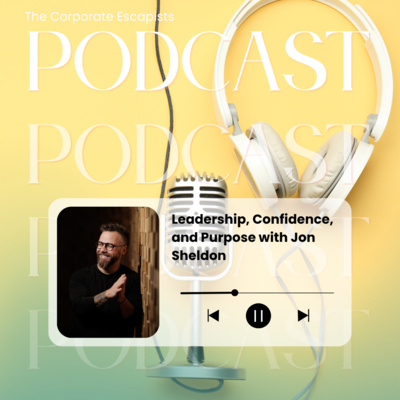 Leadership, Confidence, and Purpose with Jon Sheldon