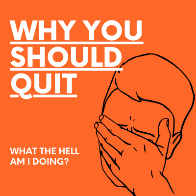 Why You Should Quit