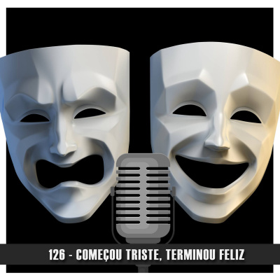 Doublecast 126 - Começou triste, terminou feliz