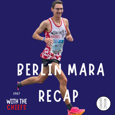 EP 67 - Chiefs Chat - 2023 Berlin Marathon Recap