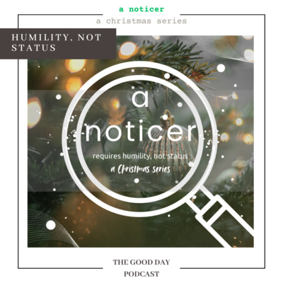 A Noticer: Requires Humility, Not Status
