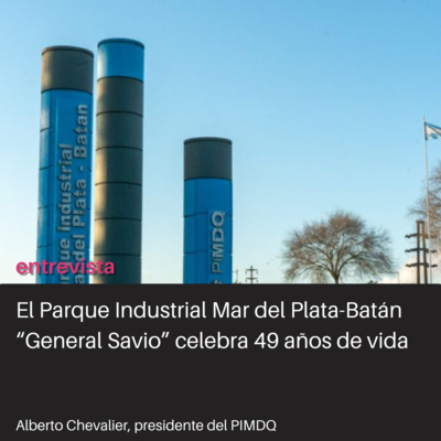 El Parque Industrial Mar del Plata-Batán, cerca de cumplir 50 años