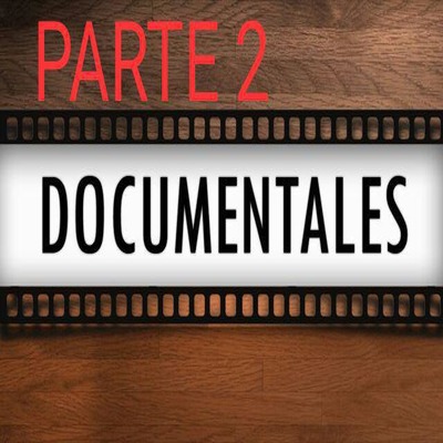 22: Hablemos de Documentales !! -Segunda Parte- ¿Por qué ver un documental?