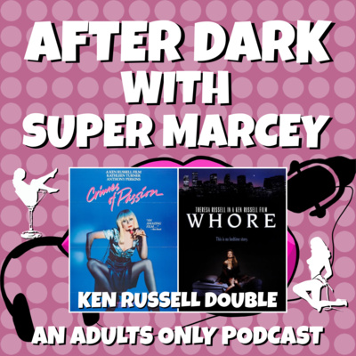 After Dark With Super Marcey Podcast Episode 013 - Ken Russell Double with Crimes of Passion (1984) and Whore (1991)