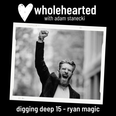 Wholehearted with Adam Stanecki