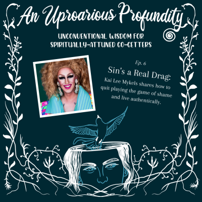 Sin's a Real Drag: Kai Lee Mykels shares how to  quit playing the game of shame & live authentically.
