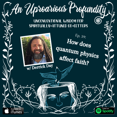 How Does Quantum Physics Affect Faith? w/ Derrick Day