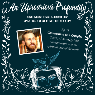 Conversation w/ A Crusifix:Coach, AJ Amyx, guides entrepreneurs into the spiritual side of the work.