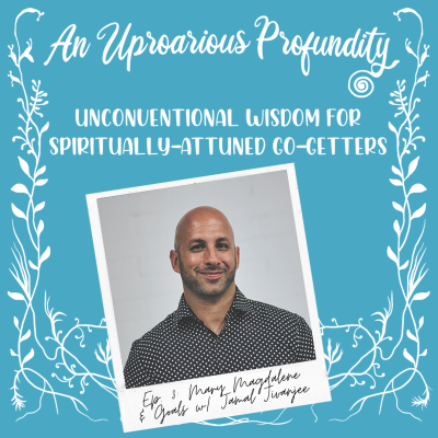 Mary Magdalene & Goals w/ Jamal Jivanjee