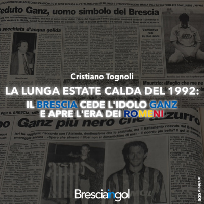 La lunga estate calda del 1992 | Il Brescia cede l'idolo Ganz e apre l'era dei romeni