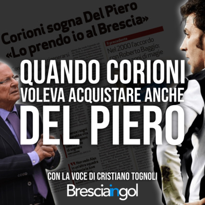 Quando Corioni voleva acquistare anche Del Piero