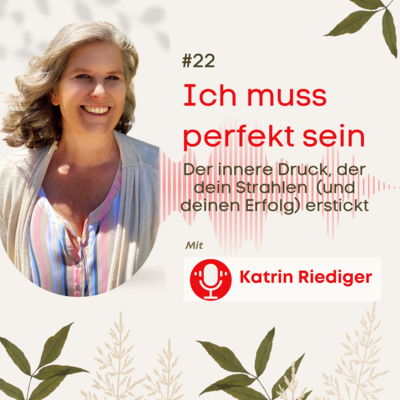 #22 - „Ich muss perfekt sein“ – Der innere Druck, der dein Strahlen (und deinen Erfolg) erstickt