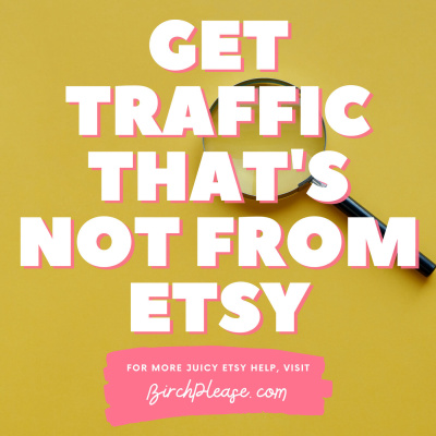 Why You Need Traffic That Is NOT From Etsy: How to Use Pinterest for Etsy