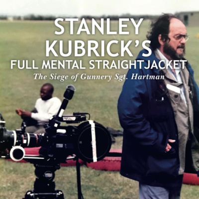 Episode 142 -- Stanley Kubrick's Full Metal Straightjacket with Dan Valenti! (part one)