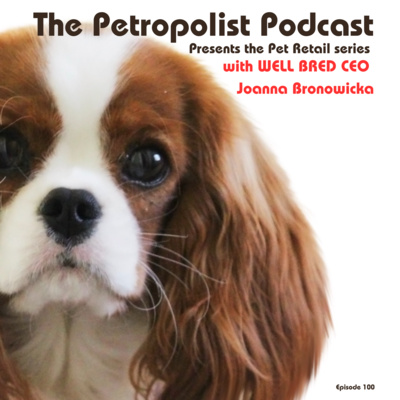 Unleashing the Impact of Independent Pet Retailers with Joanna Bronowicka - Ep#100