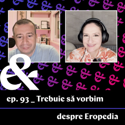 Ep. 93 – Trebuie să vorbim despre Eropedia