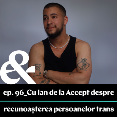 Ep. 96 – Cu Ian de la Accept despre recunoașterea persoanelor trans în România