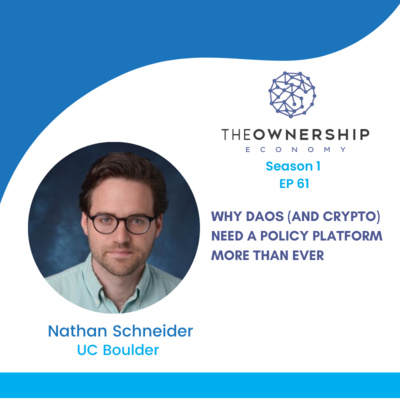 Episode 061 - Why DAOs (and crypto) need a Policy Platform more than ever, with Nathan Schneider