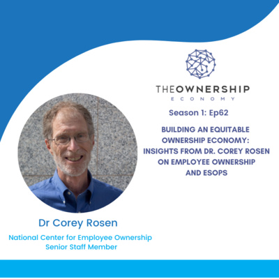 Episode 062 - Building an Equitable Ownership Economy: Insights from Dr. Corey Rosen on Employee Ownership and ESOPs