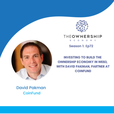 Episode 072 - Investing to Build the Ownership Economy in web3, with David Pakman, Partner at CoinFund