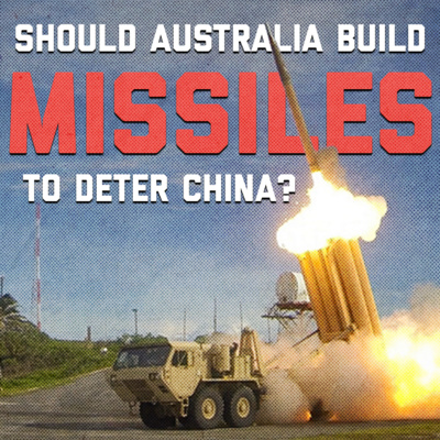 Should Australia Become a Missile Manufacturing Powerhouse to Compete with China?
