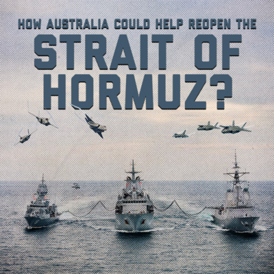 How Australia Could Help Reopen the Strait of Hormuz
