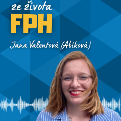 #51 Jana Valentová (Abíková) | Od studia na FPH k humanitární logistice a krizovému řízení 