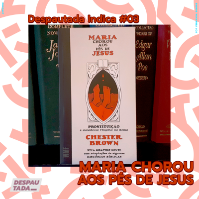 [desindica #03] Maria chorou aos pés de Jesus: Prostituição e obediência religiosa na Bíblia