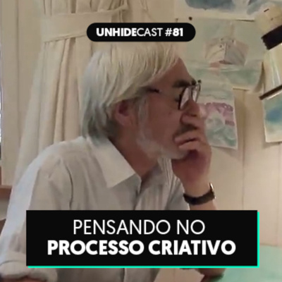 Pensando no Processo Criativo | UNHIDE Cast #81