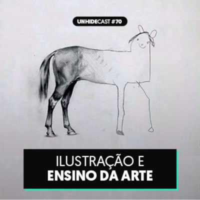 Episode 70: UNHIDE Cast #70 - Ilustração e Ensino da Arte