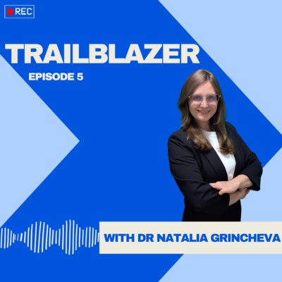 Trailblazers: Dr Natalia Grincheva