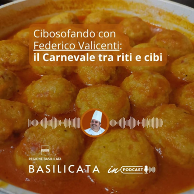 Basilicata in podcast - Cibosofando con Federico Valicenti : il Carnevale tra riti e cibi