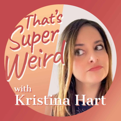 That\'s Super Weird with Kristina Hart