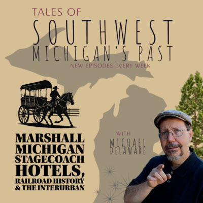 S4 E42 - Marshall Michigan Stagecoach Hotels, Railroad History & the Interurban
