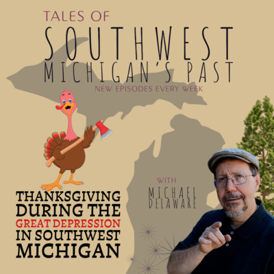 S4 E45 - Thanksgiving During the Great Depression in Southwest Michigan