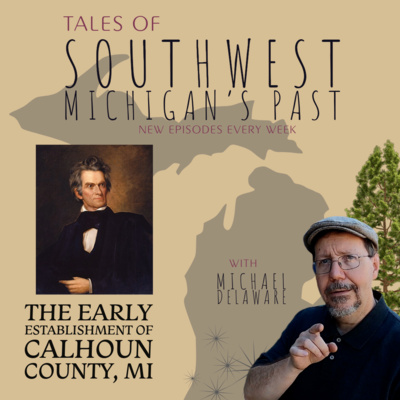 S4 E50 - The Early Establishment of Calhoun County MI