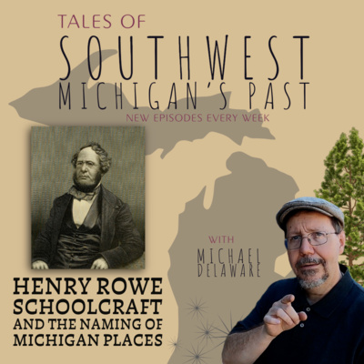 S5 E11 - Henry Rowe Schoolcraft and the naming of Michigan places